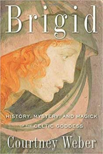 Brigid, History, Mystery, and Magick by Courtney Weber