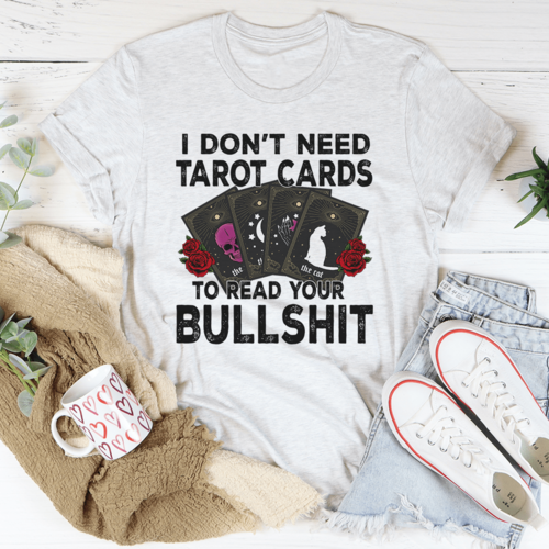 I Don't Need Tarot Cards T-Shirt