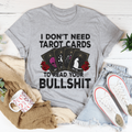 I Don't Need Tarot Cards T-Shirt
