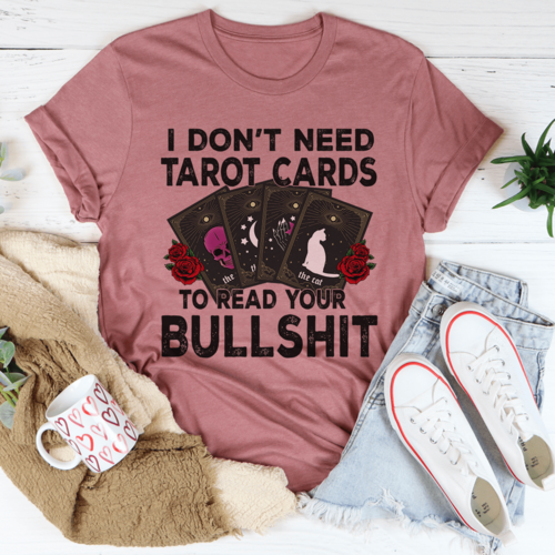 I Don't Need Tarot Cards T-Shirt