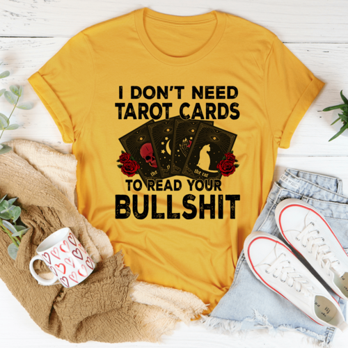 I Don't Need Tarot Cards T-Shirt